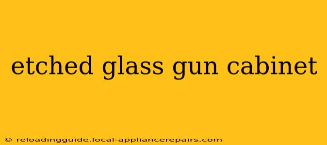 etched glass gun cabinet