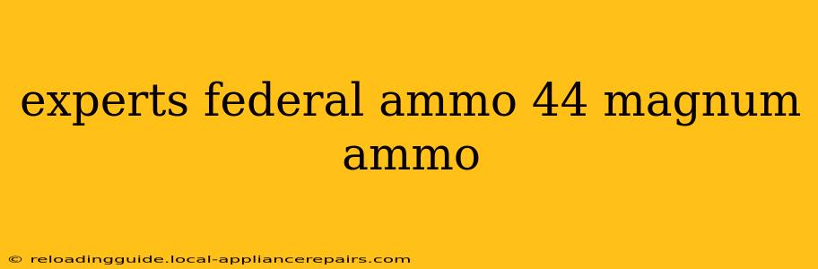 experts federal ammo 44 magnum ammo