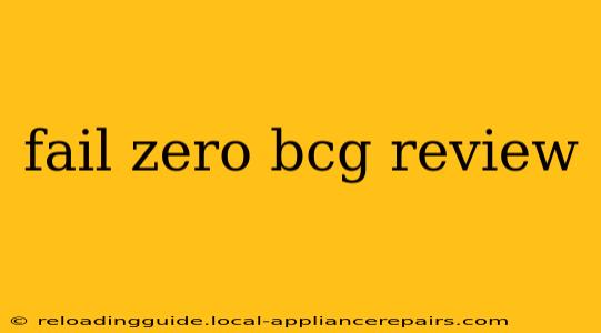 fail zero bcg review