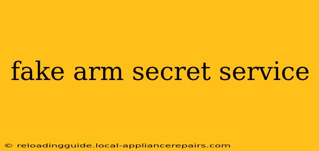 fake arm secret service