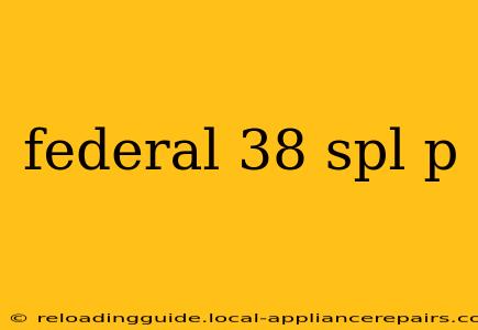 federal 38 spl p