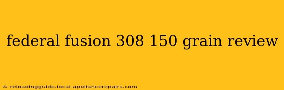 federal fusion 308 150 grain review