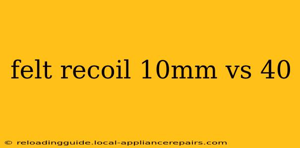 felt recoil 10mm vs 40