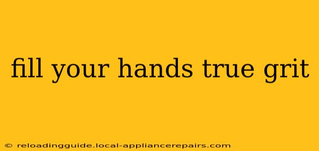 fill your hands true grit