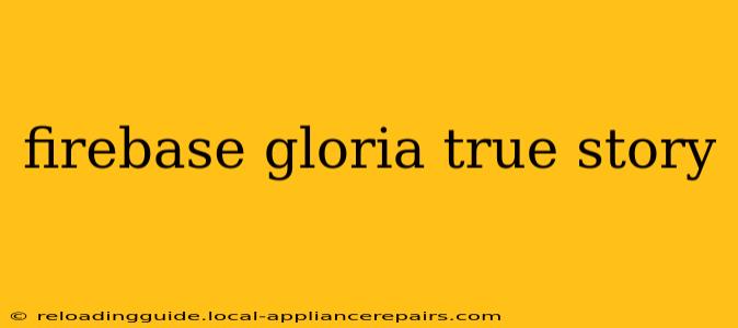 firebase gloria true story