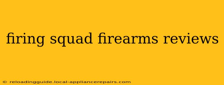 firing squad firearms reviews