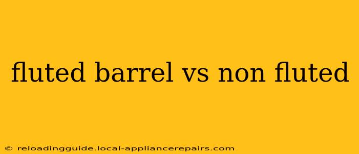 fluted barrel vs non fluted