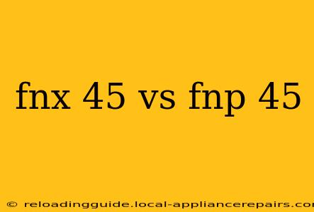 fnx 45 vs fnp 45