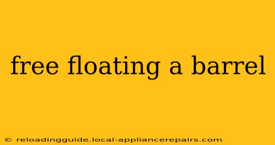 free floating a barrel