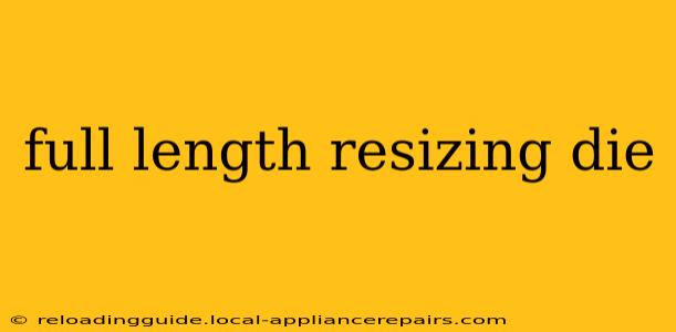 full length resizing die