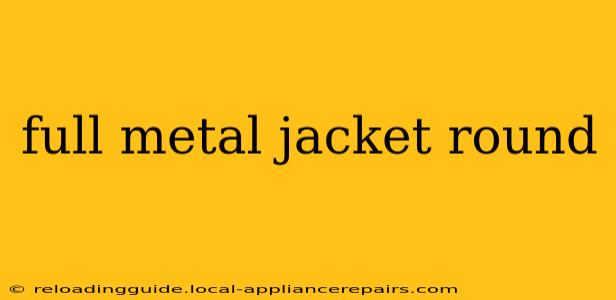 full metal jacket round