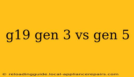 g19 gen 3 vs gen 5