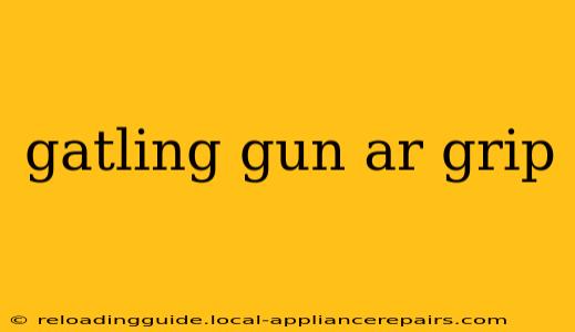 gatling gun ar grip