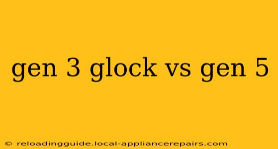 gen 3 glock vs gen 5