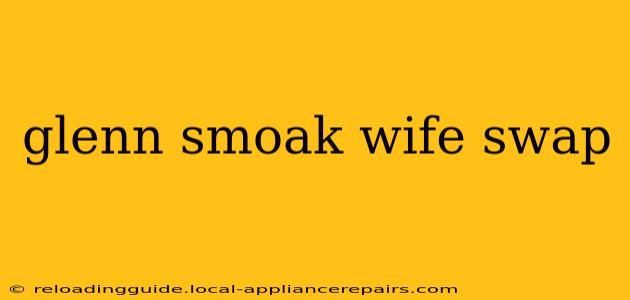 glenn smoak wife swap