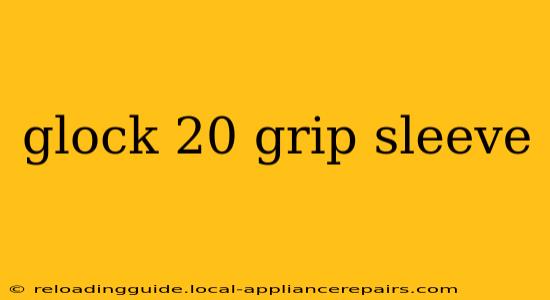 glock 20 grip sleeve