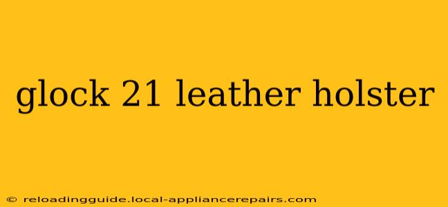 glock 21 leather holster