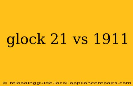 glock 21 vs 1911