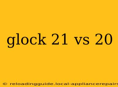 glock 21 vs 20