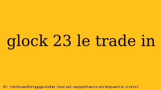 glock 23 le trade in