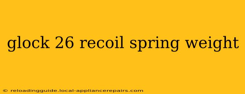 glock 26 recoil spring weight