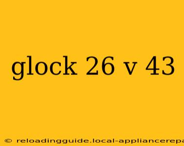 glock 26 v 43