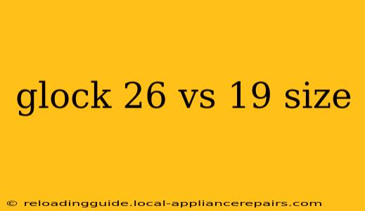 glock 26 vs 19 size