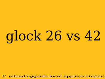 glock 26 vs 42