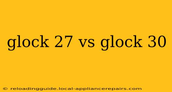 glock 27 vs glock 30