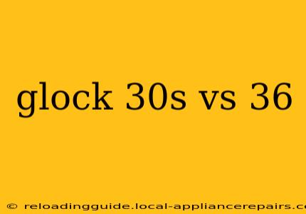 glock 30s vs 36