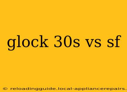 glock 30s vs sf