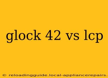 glock 42 vs lcp