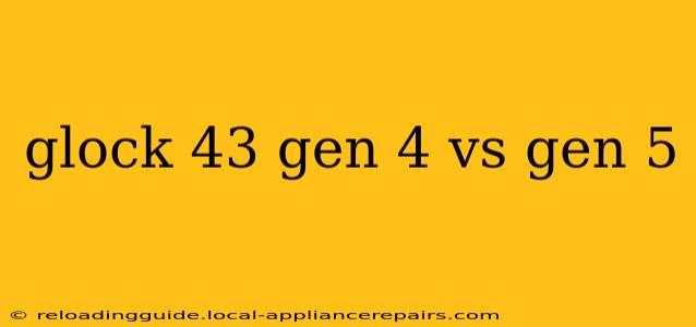 glock 43 gen 4 vs gen 5