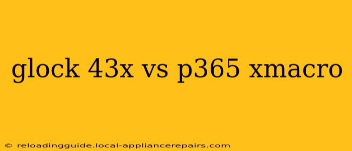 glock 43x vs p365 xmacro