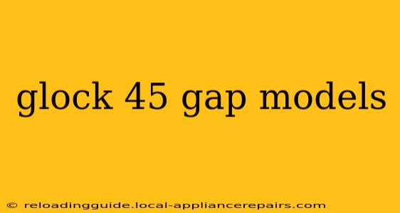 glock 45 gap models