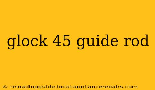 glock 45 guide rod