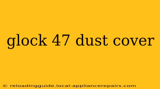 glock 47 dust cover