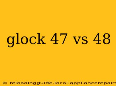 glock 47 vs 48