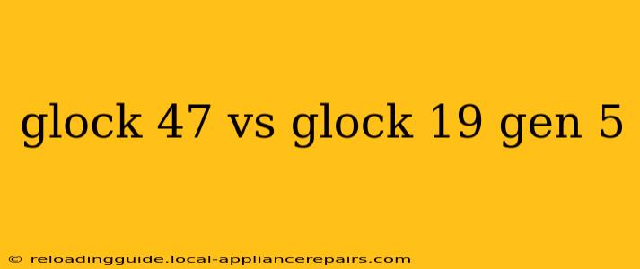 glock 47 vs glock 19 gen 5