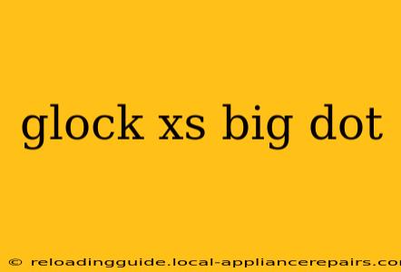 glock xs big dot