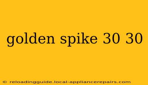 golden spike 30 30