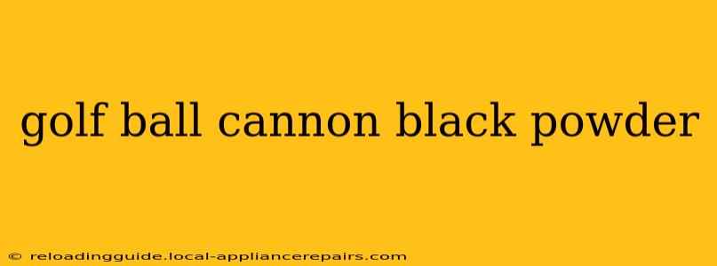 golf ball cannon black powder