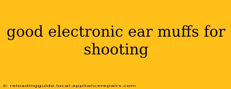 good electronic ear muffs for shooting