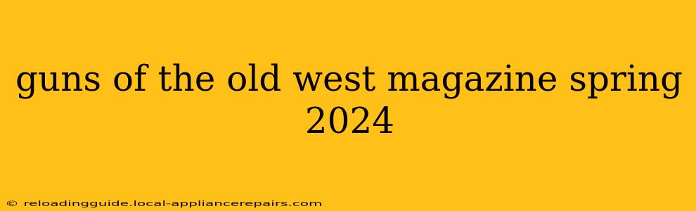 guns of the old west magazine spring 2024