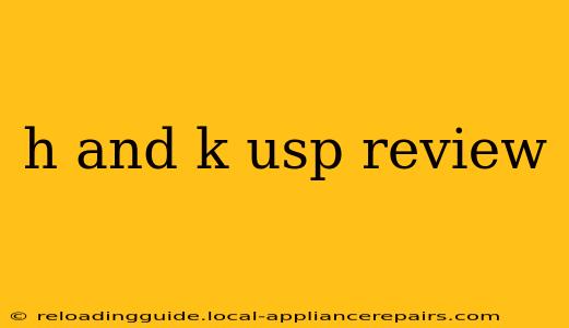 h and k usp review