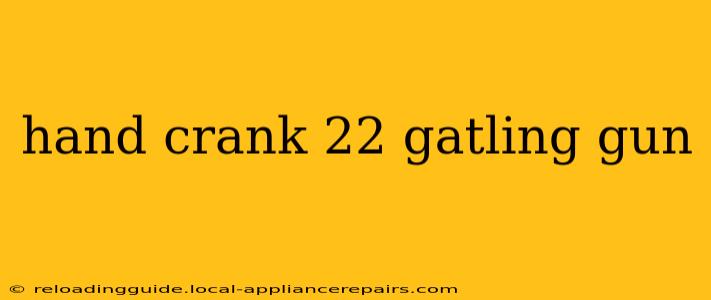 hand crank 22 gatling gun