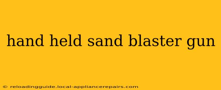 hand held sand blaster gun