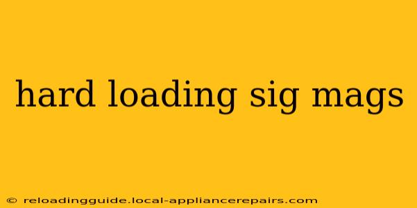 hard loading sig mags