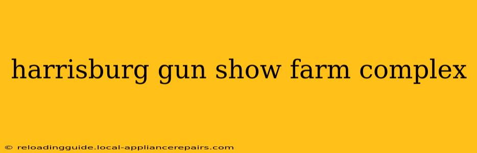 harrisburg gun show farm complex