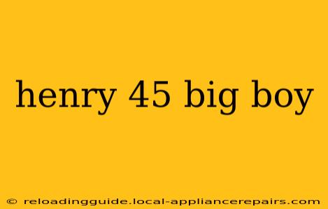 henry 45 big boy